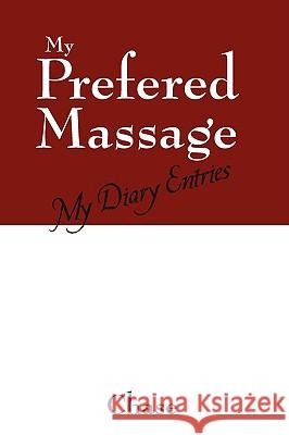 My Prefered Massage: My Diary Entries Chase 9781432724139 Outskirts Press - książka