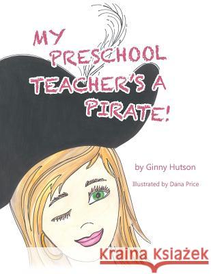 My Preschool Teacher's a Pirate! Ginny Hutson 9781489709158 Liferich - książka