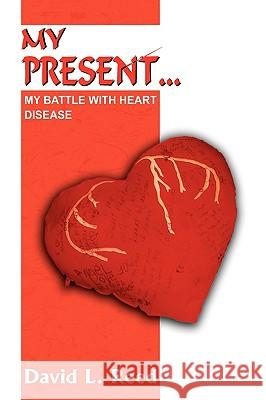 My Present...: My Battle with Heart Disease Reed, David L. 9781418495381 Authorhouse - książka