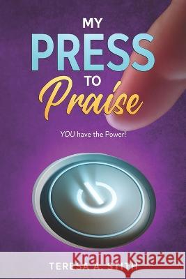 My Press To Praise: You Have the Power Teresa a Stith 9781733274449 Faith That Works - książka