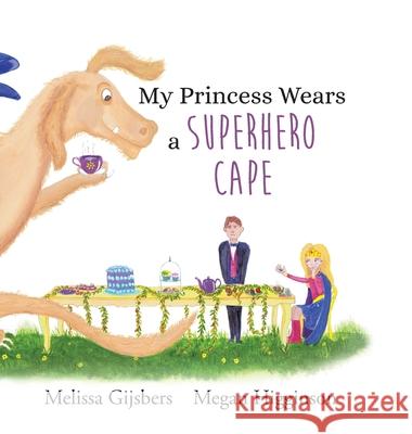 My Princess Wears a Superhero Cape Melissa Gijsbers Megan Higginson 9780648960324 Lilly Pilly Publishing - książka