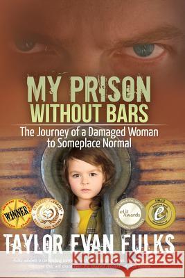 My Prison Without Bars: The Journey of a Damaged Woman to Someplace Normal Taylor Evan Fulks 9781477646557 Createspace - książka