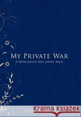 My Private War: A Hungarian Jew Looks Back Winkler, Robert 9781477261606 Authorhouse - książka