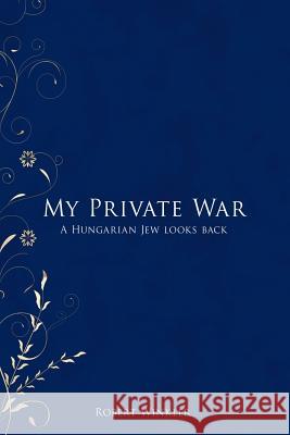 My Private War: A Hungarian Jew Looks Back Winkler, Robert 9781477261613 Authorhouse - książka