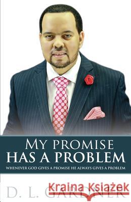 My Promise has a Problem: When God Gives a Promise, He Gives a Problem Gardner, D. L. 9780996242158 Rain Publishing - książka