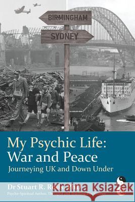 My Psychic Life, War and Peace: Journeying UK and Down Under Stuart R Rolls, PhD 9781922261403 Moshpit Publishing - książka