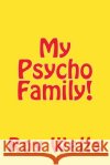 My Psycho Family! Roy Wells 9781517675226 Createspace