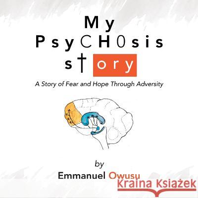 My Psychosis Story: A Story of Fear and Hope Through Adversity Emmanuel Owusu 9781524680558 Authorhouse - książka