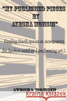 My Published Pieces by Ayesha Mohsin: A collection of Ayesha Mohsin's published articles. Mohsin, Ayesha 9781981120437 Createspace Independent Publishing Platform - książka