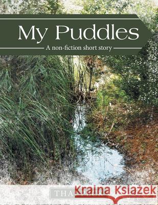 My Puddles: A non-fiction short story Peck, Thai 9781504307741 Balboa Press - książka