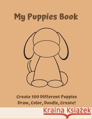 My Puppies Book: Draw, Color, Doodle, Create! Abigaile Hunt 9781791344108 Independently Published - książka