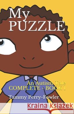 My PUZZLE - COMPLETE BOOK 1: An Autism Tale (1) Tammy Perry-Fowler 9781790589630 Independently Published - książka