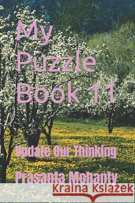 My Puzzle Book 11: Update Our Thinking Prasanta Mohanty   9798360354970 Independently Published - książka