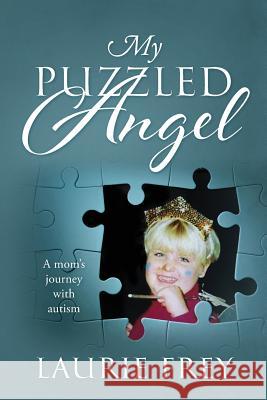 My Puzzled Angel: A Mom's Journey with Autism Laurie Frey 9781478775973 Outskirts Press - książka