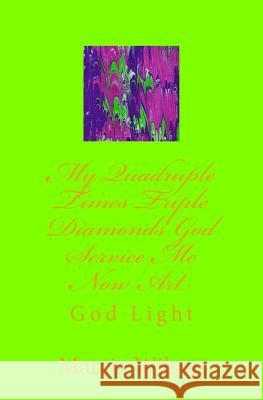 My Quadruple Times Triple Diamonds God Service Me Now Art: God Light Marcia Wilson 9781500230951 Createspace Independent Publishing Platform - książka