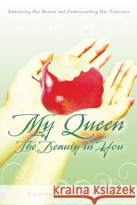 My Queen: The Beauty in You: Embracing Her Beauty and Understanding Her Treasures Chienyem U. Uchim 9781512703160 WestBow Press - książka