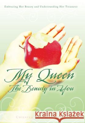 My Queen: The Beauty in You: Embracing Her Beauty and Understanding Her Treasures Chienyem U. Uchim 9781512703184 WestBow Press - książka