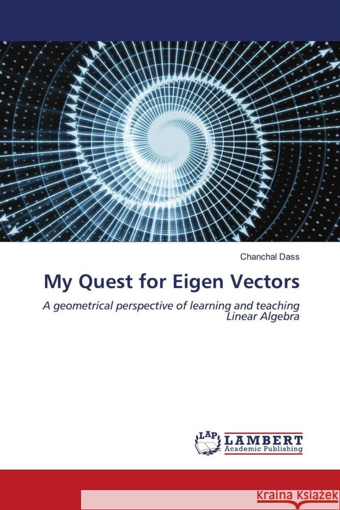 My Quest for Eigen Vectors Dass, Chanchal 9786204211084 LAP Lambert Academic Publishing - książka