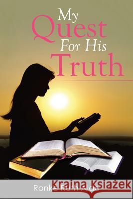 My Quest for His Truth Ronke Ruth Alao 9781493141708 Xlibris Corporation - książka