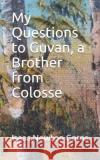 My Questions to Guvan, a Brother from Colosse Isaac Newton Corns 9781676047650 Independently Published