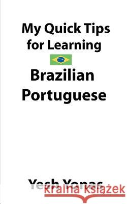 My Quick Tips for Learning Brazilian Portuguese Yesh Yonas 9781724547088 Createspace Independent Publishing Platform - książka