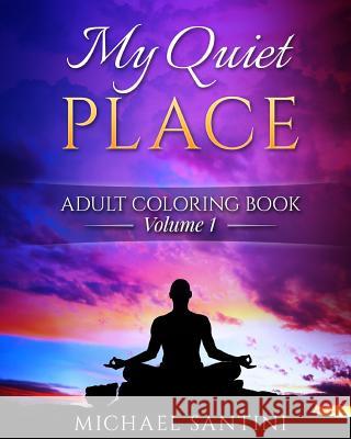 My Quiet Place Adult Coloring Book Michael Santini 9781530749546 Createspace Independent Publishing Platform - książka