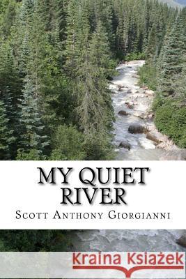 My Quiet River: A book of poetry Giorgianni, Scott Anthony 9781535178570 Createspace Independent Publishing Platform - książka
