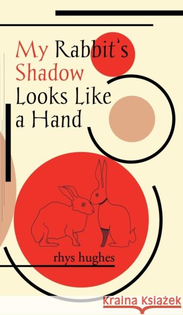 My Rabbit's Shadow Looks Like a Hand Rhys Hughes 9781913766047 Eibonvale Press - książka