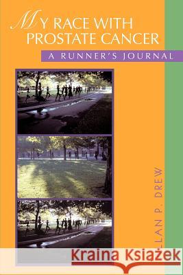 My Race with Prostate Cancer: A Runner's Journal Drew, Allan P. 9780595458301 iUniverse - książka