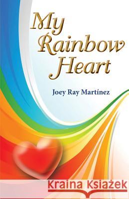 My Rainbow Heart Jose Ray Martinez 9781717566416 Createspace Independent Publishing Platform - książka