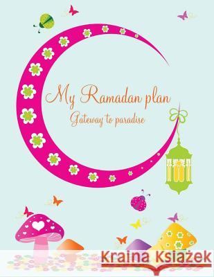 My Ramadan Plan - Gateway to Paradise (girl) Azim, Halah 9780992466046 Theheartsoflight - książka