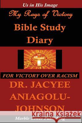 My Rays of Victory Bible Study Diary: For Victory Over Racism Dr Jacyee Aniagolu-Johnso 9780978966942 Marble Tower Publishing, LLC - książka
