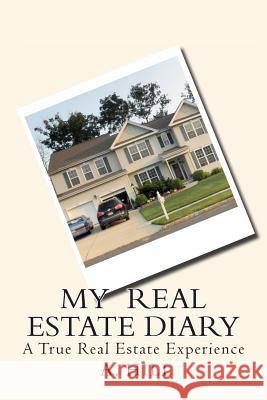 My Real Estate Diary: A True Real Estate Experience A. Hill 9781466277397 Createspace - książka