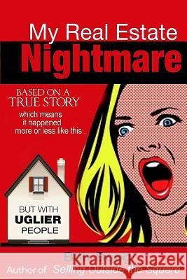 My Real Estate Nightmare: Based on a True Story which Means it Happened More or Less like This... but with Uglier People Boog, Bob 9781511839440 Createspace - książka