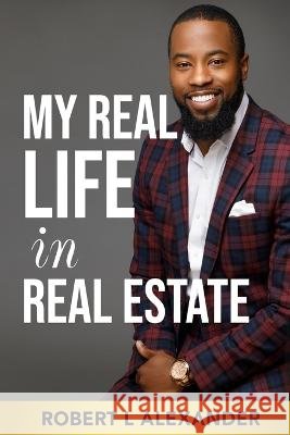 My Real Life in Real Estate Robert L Alexander   9781736858639 Madu Ndela - książka
