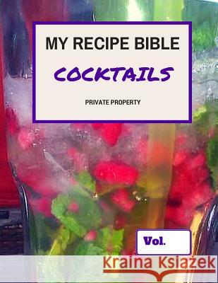 My Recipe Bible - Cocktails: Private Property Matthias Mueller 9781516850952 Createspace - książka