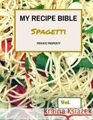 My Recipe Bible - Spagetti: Private Property Matthias Mueller 9781516913619 Createspace - książka