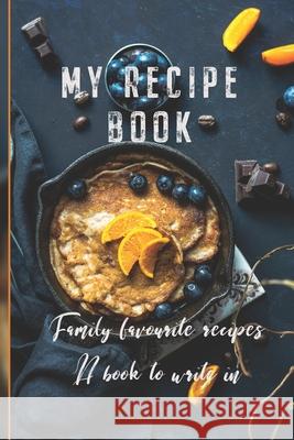 My Recipe Book: Family Favourite Recipes A Book To Write In 6090 Publishing 9781711015613 Independently Published - książka