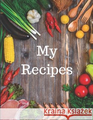 My Recipes: Template Recipe book for homemade meals Seymour Books 9781691075775 Independently Published - książka