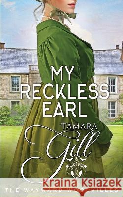 My Reckless Earl Tamara Gill 9780645546743 Tamara Gill - książka