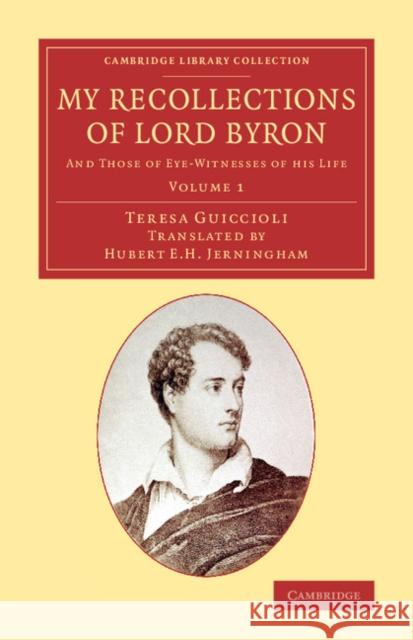 My Recollections of Lord Byron: And Those of Eye-Witnesses of His Life Teresa Guiccioli Hubert Edward Henry Jerningham 9781108076050 Cambridge University Press - książka