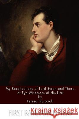 My Recollections of Lord Byron and Those of Eye-Witnesses of His Life Teresa Guiccioli 9781511402736 Createspace - książka