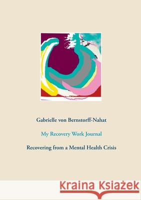 My Recovery Work Journal: Recovering from a Mental Health Crisis Gabrielle Vo 9783753462585 Books on Demand - książka