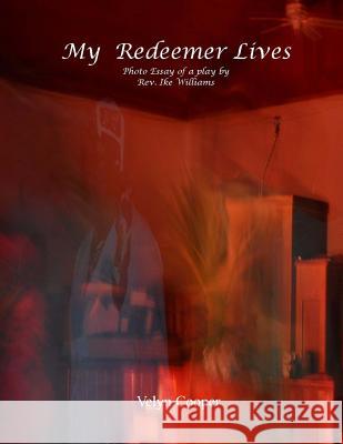 My Redeemer Lives - Photo Essay of a Play by Rev. Ike Williams Cooper, Velyn 9781484019313 Createspace - książka