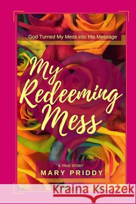 My Redeeming Mess Mary Priddy 9781726300506 Createspace Independent Publishing Platform - książka