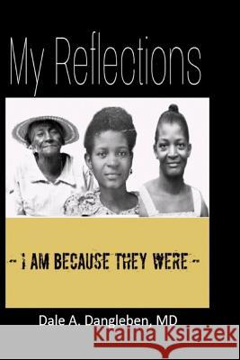 My Reflections: I am because they were Dale a. Danglebe 9781091994461 Independently Published - książka