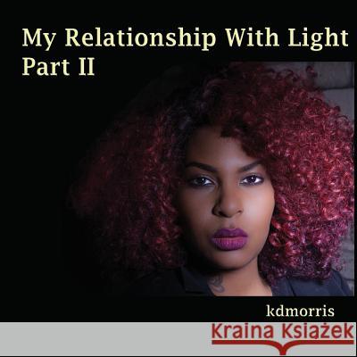 My Relationship With Light Part II Kdmorris 9781548517854 Createspace Independent Publishing Platform - książka