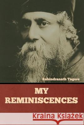 My Reminiscences Rabindranath Tagore 9781644396575 Indoeuropeanpublishing.com - książka