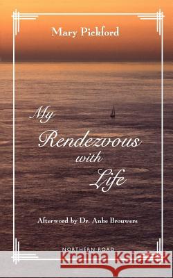 My Rendezvous with Life Mary Pickford Dr Anka Brouwers 9780615785776 Northern Road Productions - książka