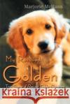 My Rescued Golden: True Stories of Rescued Golden Retrievers and the People Who Love Them McHann, Marjorie 9780595249893 Writers Club Press